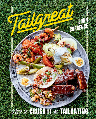 Tailgreat: How to Crush It at Tailgating [A Cookbook] book cover by John Currence