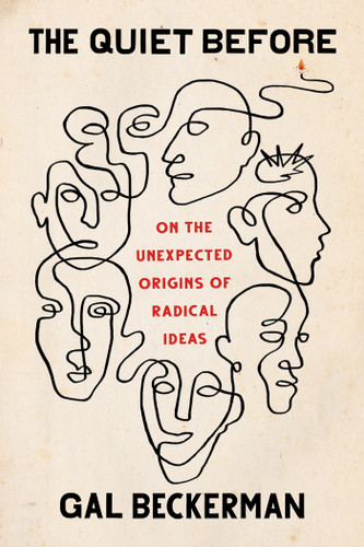 The Quiet Before: On the Unexpected Origins of Radical Ideas book cover by Gal Beckerman
