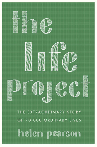 The Life Project: The Extraordinary Story of 70,000 Ordinary Lives book cover by Helen Pearson