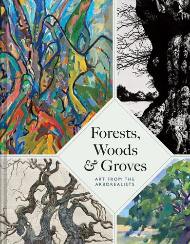 Forests, Woods and Groves: Art from the Arborealists book cover by Philippa Beale