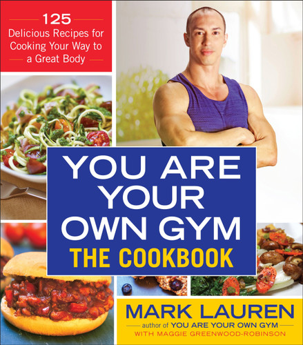You Are Your Own Gym: The Cookbook: 125 Delicious Recipes for Cooking Your Way to a Great Body book cover by Mark Lauren, Maggie Greenwood-Robinson
