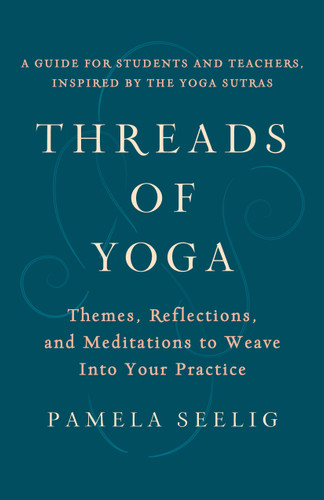 Threads of Yoga: Themes, Reflections, and Meditations to Weave into Your Practice book cover by Pamela Seelig