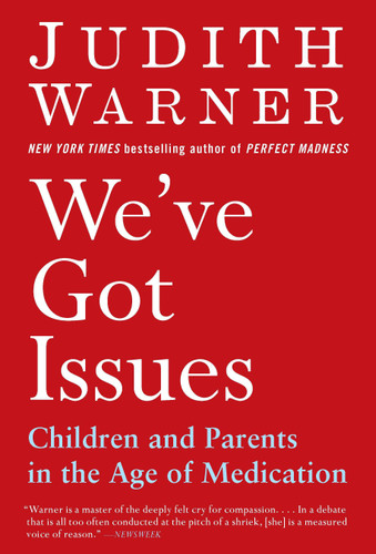 We've Got Issues: Children and Parents in the Age of Medication book cover by Judith Warner