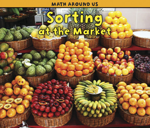 Sorting at the Market (Math Around Us) book cover by Tracey Steffora