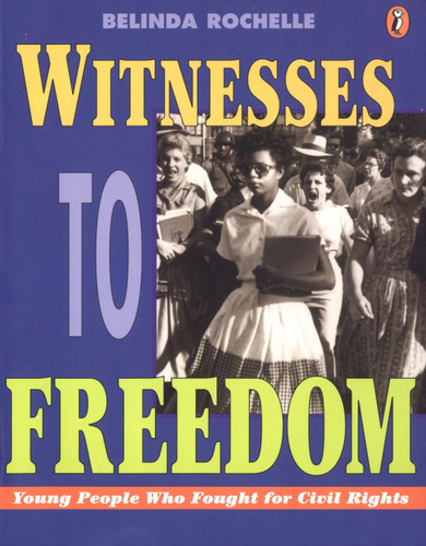 Witnesses to Freedom: Young People Who Fought for Civil Rights book cover by Belinda Rochelle