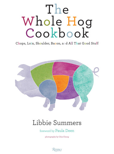 The Whole Hog Cookbook: Chops, Loin, Shoulder, Bacon, and All That Good Stuff book cover by Libbie Summers