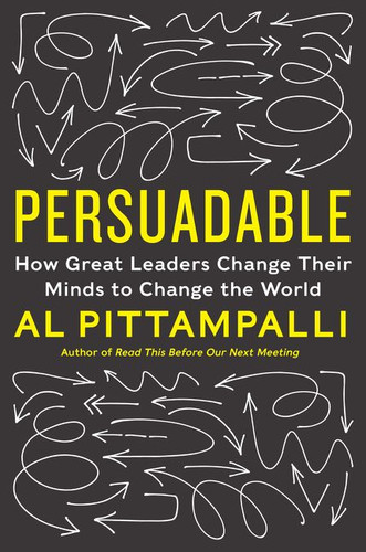 Persuadable: How Great Leaders Change Their Minds to Change the World book cover by Al Pittampalli