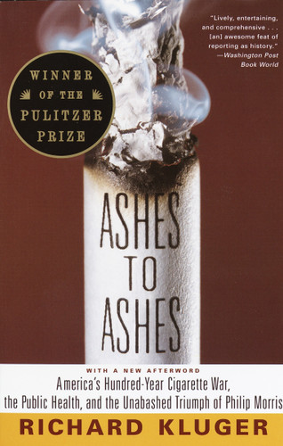 Ashes to Ashes (Pulitzer Prize Winner): America's Hundred-Year Cigarette War, the Public Health, and the Unabashed Triumph of Philip Morris book cover by Richard Kluger