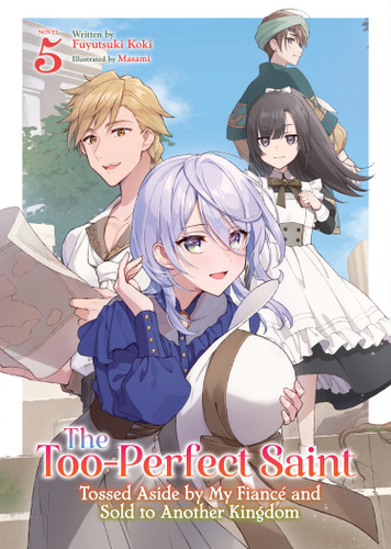 The Too-Perfect Saint: Tossed Aside by My Fiancé and Sold to Another Kingdom (Light Novel) Vol. 5 (The Too-Perfect Saint: Tossed Aside by My Fiancé and Sold to Another Kingdom (Light Novel)) book cover by Fuyutsuki Koki