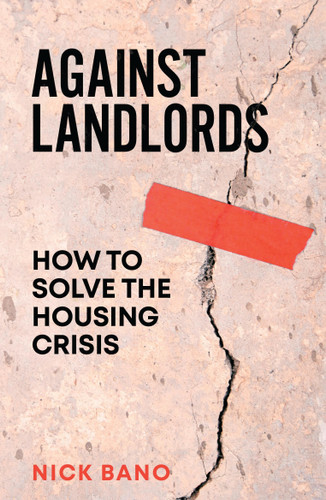 Against Landlords: How to Solve the Housing Crisis book cover by Nick Bano