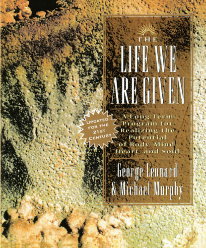 The Life We Are Given: A Long-Term Program for Realizing the Potential of Body, Mind, Heart, and Soul book cover by George Leonard