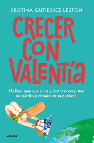 Crecer con valentía: Un libro para que tus hijos conquisten sus miedos y desarrollen su potencial  / Growing Up with Courage: A Book for Children to Conq book cover by Cristina Guiterrez Leston