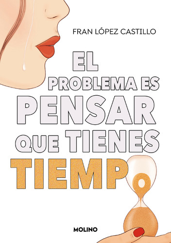 El problema es pensar que tienes tiempo / The Problem is Thinking You Have Time book cover by Fran López Castillo