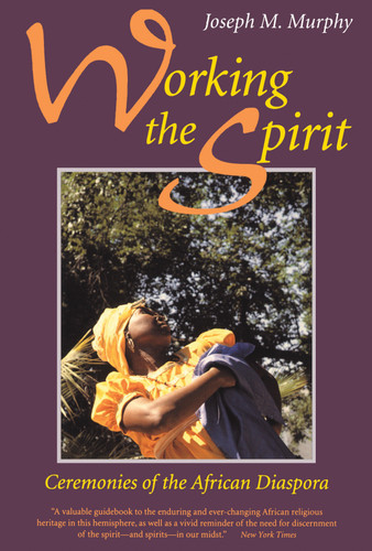 Working the Spirit: Ceremonies of the African Diaspora book cover by Joseph M. Murphy