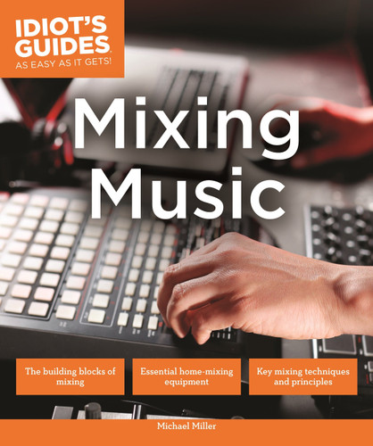 Mixing Music (Idiot's Guides) book cover by Michael Miller