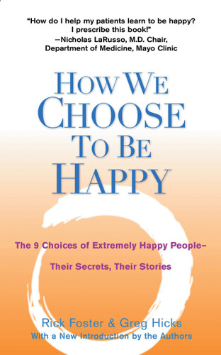 How We Choose to Be Happy: The 9 Choices of Extremely Happy People--Their Secrets, Their Stories book cover by Rick Foster, Greg Hicks