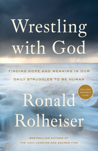 Wrestling with God: Finding Hope and Meaning in Our Daily Struggles to Be Human book cover by Ronald Rolheiser