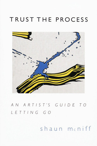 Trust the Process: An Artist's Guide to Letting Go book cover by Shaun McNiff