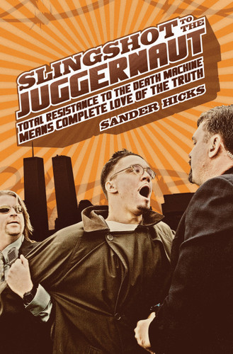 Slingshot to the Juggernaut: Total Resistance to the Death Machine Means Complete Love of the Truth book cover by Sander Hicks
