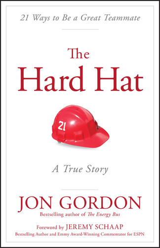 The Hard Hat: 21 Ways to Be a Great Teammate (Jon Gordon) book cover by Jon Gordon