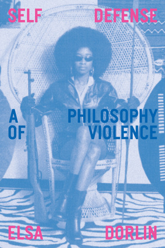 Self Defense: A Philosophy of Violence book cover by Elsa Dorlin