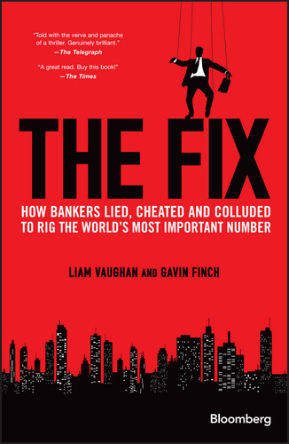 The Fix: How Bankers Lied, Cheated and Colluded to Rig the World's Most Important Number (Bloomberg) book cover by Liam Vaughan, Gavin Finch
