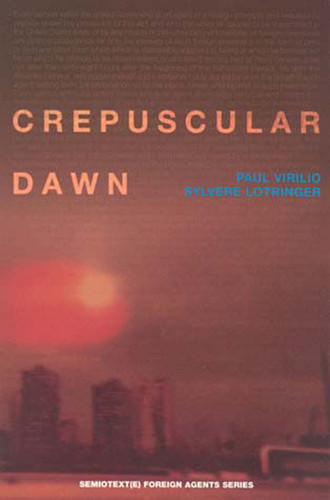 Crepuscular Dawn (Semiotext(e) / Foreign Agents) book cover by Paul Virilio, Sylvere Lotringer