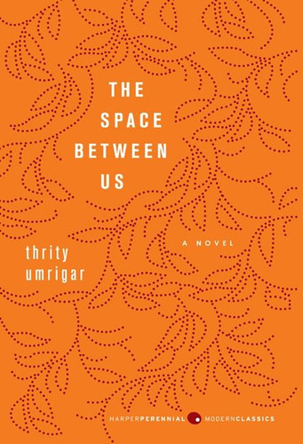 The Space Between Us: A Novel (Harper Perennial Deluxe Editions) book cover by Thrity Umrigar
