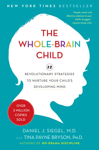 The Whole-Brain Child: 12 Revolutionary Strategies to Nurture Your Child's Developing Mind book cover by Daniel J. Siegel, MD, Tina Payne Bryson