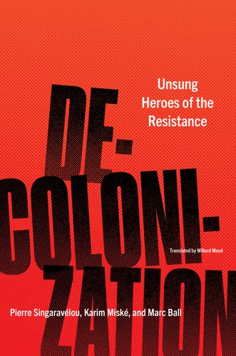 Decolonization: Unsung Heroes of the Resistance book cover by Pierre Singaravélou, Karim Miské, Marc Ball