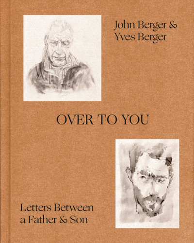Over to You: Letters Between a Father and Son book cover by John Berger, Yves Berger