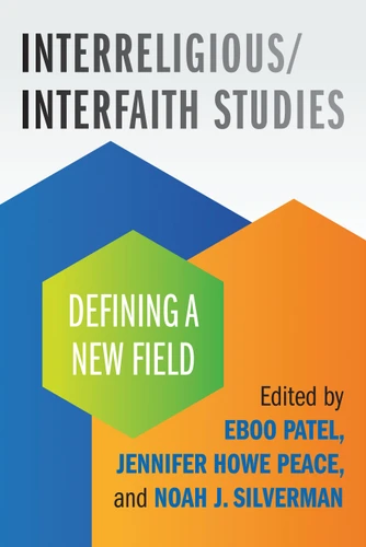 Interreligious/Interfaith Studies: Defining a New Field book cover by Eboo Patel, Jennifer Howe Peace, Noah Silverman