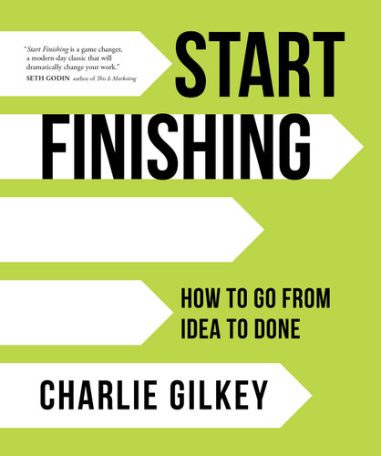 Start Finishing: How to Go from Idea to Done book cover by Charlie Gilkey