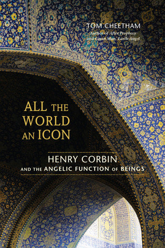 All the World an Icon: Henry Corbin and the Angelic Function of Beings book cover by Tom Cheetham
