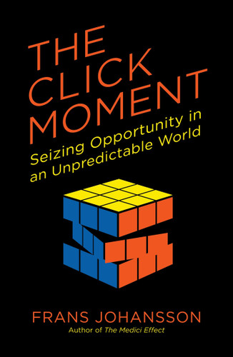 The Click Moment: Seizing Opportunity in an Unpredictable World book cover by Frans Johansson