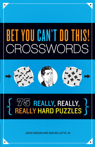 Bet You Can't Do This! Crosswords: 75 Really, Really, Really Hard Puzzles book cover by John Samson, Sam Bellotto Jr.