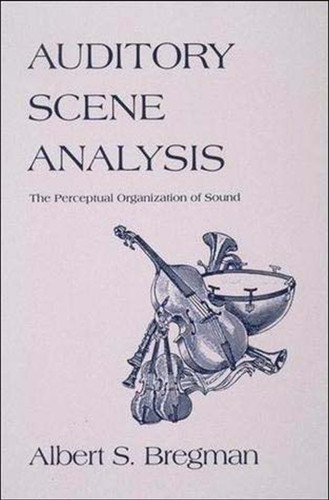 Auditory Scene Analysis: The Perceptual Organization of Sound book cover by Albert S. Bregman