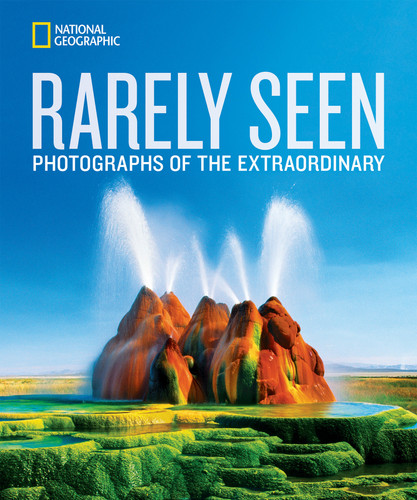 National Geographic Rarely Seen: Photographs of the Extraordinary (National Geographic Collectors Series) book cover by National Geographic