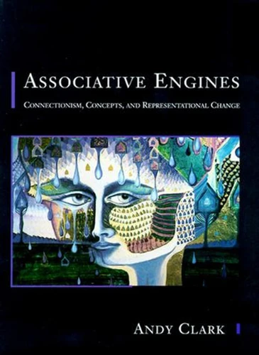 Associative Engines: Connectionism, Concepts, and Representational Change book cover by Andy Clark