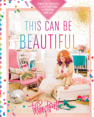 This Can Be Beautiful: Simple DIY Projects to Style Your Home and Redesign Your Life book cover by Tiffany Pratt