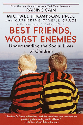 Best Friends, Worst Enemies: Understanding the Social Lives of Children book cover by Michael Thompson, PhD, Cathe O'Neill-Grace