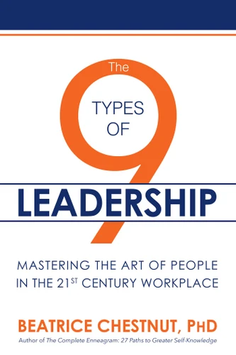 The 9 Types of Leadership: Mastering the Art of People in the 21st Century Workplace book cover by Beatrice  Chestnut