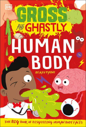 Gross and Ghastly: Human Body: The Big Book of Disgusting Human Body Facts (Gross and Ghastly) book cover by Kev Payne