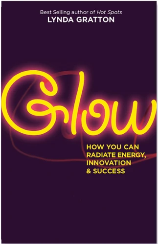 Glow: How You Can Radiate Energy, Innovation, and Success book cover by Lynda Gratton