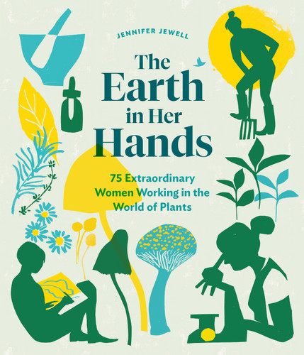The Earth in Her Hands: 75 Extraordinary Women Working in the World of Plants book cover by Jennifer Jewell