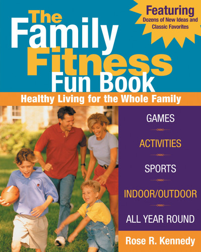 The Family Fitness Fun Book: Healthy Living for the Whole Family book cover by Rose R. Kennedy
