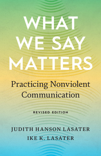 What We Say Matters: Practicing Nonviolent Communication book cover by Ike K. Lasater, Judith Hanson Lasater