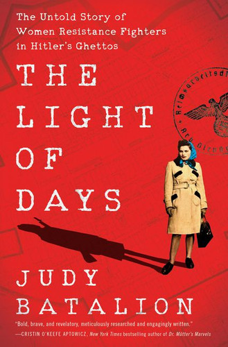 The Light of Days: The Untold Story of Women Resistance Fighters in Hitler's Ghettos book cover by Judy Batalion