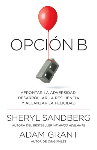 Opción B: Afrontar la adversidad, desarrollar la resiliencia y alcanzar la felicidad / Option B: Facing Adversity, Building Resilience, and Finding Joy: Span-lang ed Option B: Facing Adversity, Building Resilience, and Finding Joy book cover by Sheryl Sandberg, Adam Grant