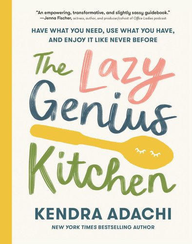 The Lazy Genius Kitchen: Have What You Need, Use What You Have, and Enjoy It Like Never Before book cover by Kendra Adachi